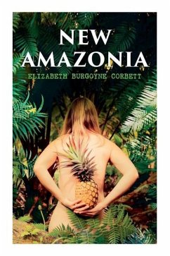 New Amazonia: A Foretaste of the Future (A Feminist Utopia) - Corbett, Elizabeth Burgoyne