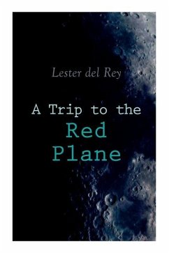 A Trip to the Red Plane: Two Mars Sci-Fi Novels: Police Your Planet & Badge of Infamy - Del Rey, Lester