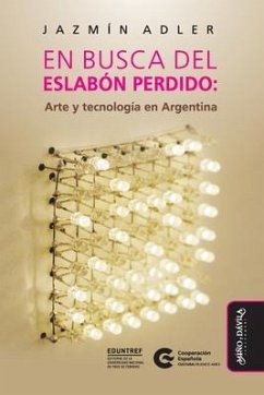 En busca del eslabón perdido: Arte y tecnología en Argentina - Adler, Jazmín