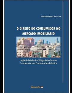 O direito do consumidor no mercado imobiliário: Aplicabilidade do Código de Defesa do Consumidor aos Contratos Imobiliários - Jiménez Serrano, Pablo