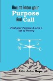 How To Know Your Purpose and Call: Find Your Purpose & Live a Life of Victory