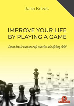 Improve Your Life by Playing a Game: Learn How to Turn Your Life Activities Into Lifelong Skills - Krivec