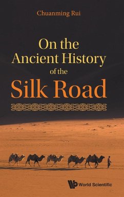 ON THE ANCIENT HISTORY OF THE SILK ROAD - Chuanming Rui