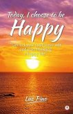Today, I Choose To Be Happy (eBook, ePUB) Today, I Choose To Be Happy (eBook, ePUB)