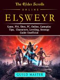 Elder Scrolls Elsweyr, PS4, Xbox One, PC, Online, Classes, Armor, Weapons, Tips, Strategy, Game Guide Unofficial (eBook, ePUB)