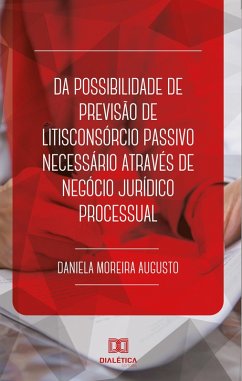Cover Da possibilidade de previsão de litisconsórcio passivo necessário através de negócio jurídico processual (eBook, ePUB)