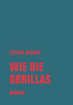 Wie die Gorillas (eBook, ePUB) - Becker, Esther