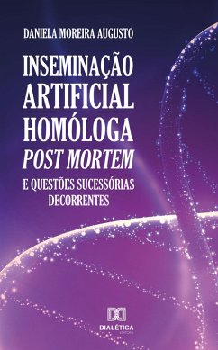 Inseminação artificial homóloga post mortem e questões sucessórias decorrentes (eBook, ePUB) - Augusto, Daniela Moreira