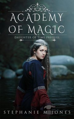 Academy of Magic (Daughter of Time, #0.5) (eBook, ePUB) - Jones, Stephanie M.