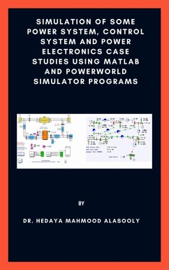 Simulation of Some Power System, Control System and Power Electronics Case Studies Using Matlab and PowerWorld Simulator (eBook, ePUB) - Alasooly, Hedaya Mahmood