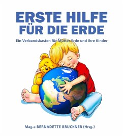 Erste Hilfe für die Erde (eBook, ePUB) - Bruckner, Bernadette; Strobl, Markus; Zach, Florian