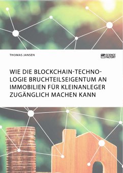 Wie die Blockchain-Technologie Bruchteilseigentum an Immobilien für Kleinanleger zugänglich machen kann (eBook, PDF) - Jansen, Thomas