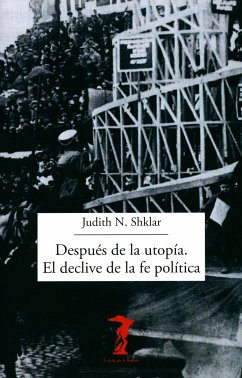 Después de la utopía. El declive de la fe política (eBook, ePUB) - Shklar, Judith N.