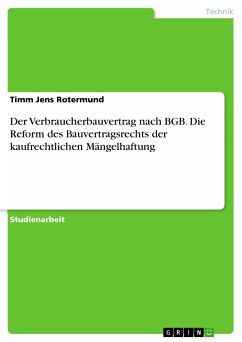 Der Verbraucherbauvertrag nach BGB. Die Reform des Bauvertragsrechts der kaufrechtlichen Mängelhaftung (eBook, PDF) - Rotermund, Timm Jens