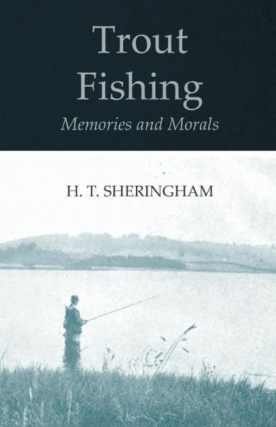Trout Fishing Memories and Morals (eBook, ePUB) Trout Fishing Memories and Morals (eBook, ePUB)