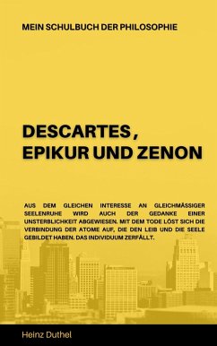 Mein Schulbuch der Philosophie DESCARTES , EPIKUR UND ZENON (eBook, ePUB)