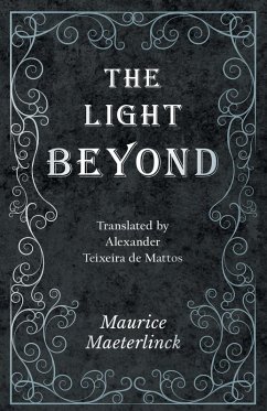 The Light Beyond - Translated by Alexander Teixeira de Mattos (eBook, ePUB) - Maeterlinck, Maurice