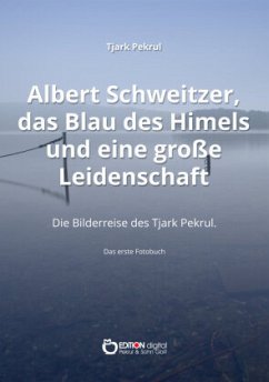 Albert Schweitzer, das Blau des Himmels und eine große Leidenschaft