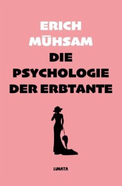 Die Psychologie der Erbtante - Mühsam, Erich