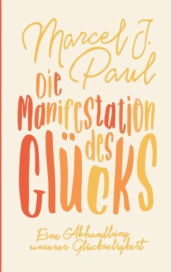 Die Manifestation des Glücks - Paul, Marcel J.