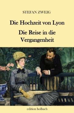 Die Hochzeit von Lyon. Die Reise in die Vergangenheit - Zweig, Stefan