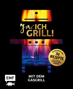 Ja, ich grill! - Mit dem Gasgrill (eBook, ePUB) - Schmelich, Guido; Brand, Christoph; Fütterer, Mora