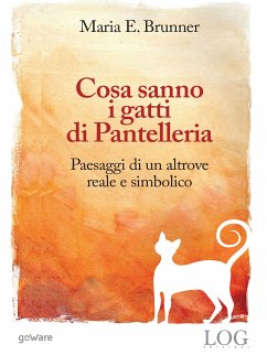 Cosa sanno i gatti di Pantelleria. Paesaggi di un altrove reale e simbolico (eBook, ePUB) - E. Brunner, Maria
