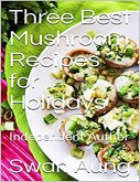 Three Best Mushroom Recipes for Holidays (eBook, ePUB)