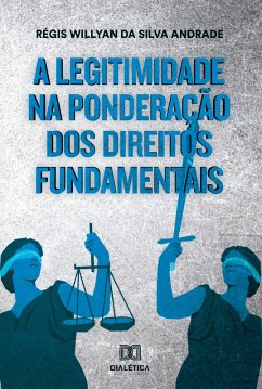 A legitimidade na ponderação dos direitos fundamentais (eBook, ePUB) - Andrade, Régis Willyan da Silva