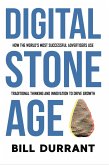 Digital Stone Age: How the World's Most Successful Advertisers Use Traditional Thinking and Innovation to Drive Growth (eBook, ePUB)