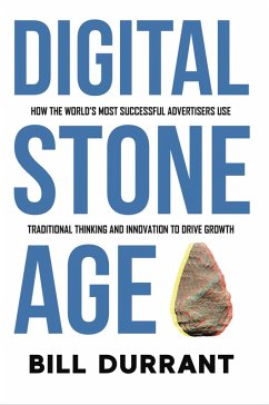 Digital Stone Age: How the World's Most Successful Advertisers Use Traditional Thinking and Innovation to Drive Growth (eBook, ePUB) - Durrant, Bill