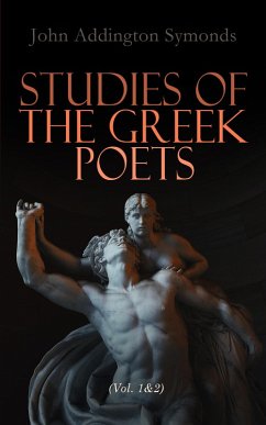 Studies of the Greek Poets (Vol. 1&2) (eBook, ePUB) - Symonds, John Addington