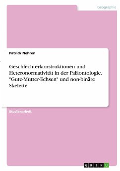 Geschlechterkonstruktionen und Heteronormativität in der Paläontologie. "Gute-Mutter-Echsen" und non-binäre Skelette