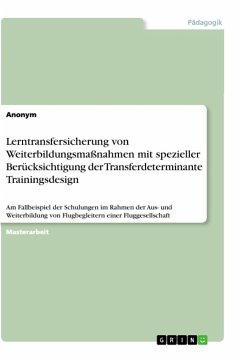 Lerntransfersicherung von Weiterbildungsmaßnahmen mit spezieller Berücksichtigung der Transferdeterminante Trainingsdesign - Anonym