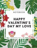 Happy Valentine's Day My Love Notebook