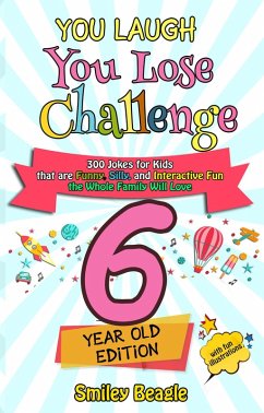 You Laugh You Lose Challenge - 6-Year-Old Edition: 300 Jokes for Kids that are Funny, Silly, and Interactive Fun the Whole Family Will Love - With Illustrations for Kids (eBook, ePUB) - Beagle, Smiley