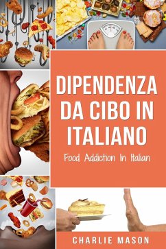 Dipendenza Da Cibo In italiano/ Food Addiction In Italian (eBook, ePUB) - Mason, Charlie