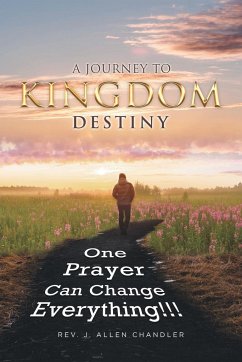 A JOURNEY TO KINGDOM DESTINY - Chandler, Rev. J. Allen