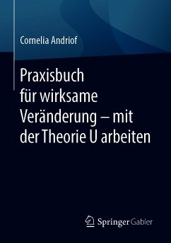 Praxisbuch für wirksame Veränderung – mit der Theorie U arbeiten (eBook, PDF) - Andriof, Cornelia