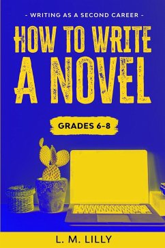 How To Write A Novel, Grades 6-8 - Lilly, L M