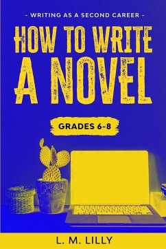 How To Write A Novel, Grades 6-8 - Lilly, L. M.