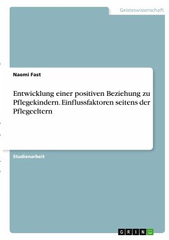 Entwicklung einer positiven Beziehung zu Pflegekindern. Einflussfaktoren seitens der Pflegeeltern