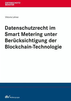Datenschutzrecht im Smart Metering unter Berücksichtigung der Blockchain-Technologie (eBook, ePUB) - Lehner, Viktoria