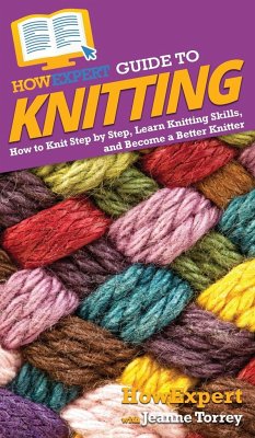 HowExpert Guide to Knitting - Howexpert; Torrey, Jeanne