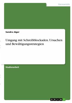 Umgang mit Schreibblockaden. Ursachen und Bewältigungsstrategien - Jäger, Sandra