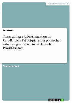 Transnationale Arbeitsmigration im Care-Bereich. Fallbeispiel einer polnischen Arbeitsmigrantin in einem deutschen Privathaushalt - Anonymous
