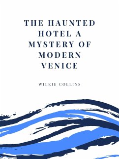 The Haunted Hotel A Mystery of Modern Venice (eBook, ePUB) - Collins, Wilkie