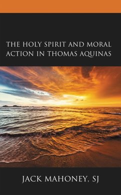 The Holy Spirit and Moral Action in Thomas Aquinas (eBook, ePUB) - Sj, Jack Mahoney