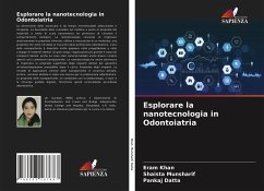 Esplorare la nanotecnologia in Odontoiatria - Khan, Eram;Munsharif, Shaista;Datta, Pankaj