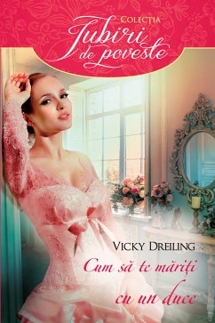 Cum sa te mariti cu un duce (eBook, ePUB) - Dreiling, Vicky